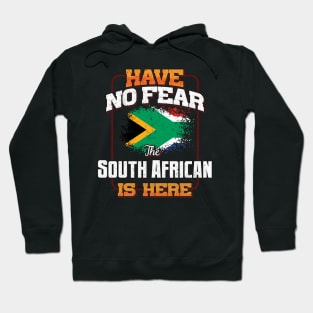 South African Flag  Have No Fear The South African Is Here - Gift for South African From South Africa Hoodie